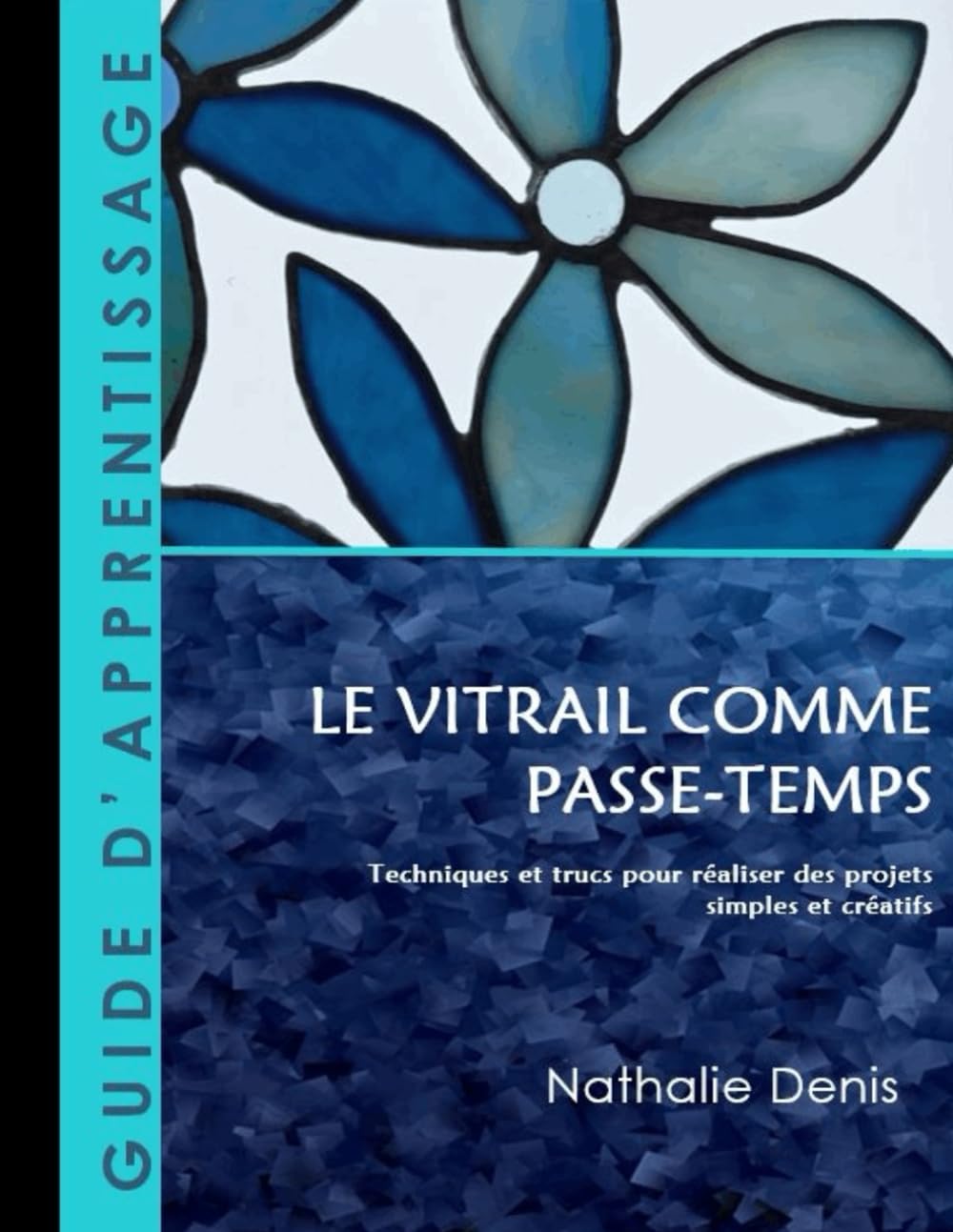 Le vitrail comme passe-temps - Guide d'apprentissage: Techniques et trucs pour réaliser des projets simples et créatifs Books