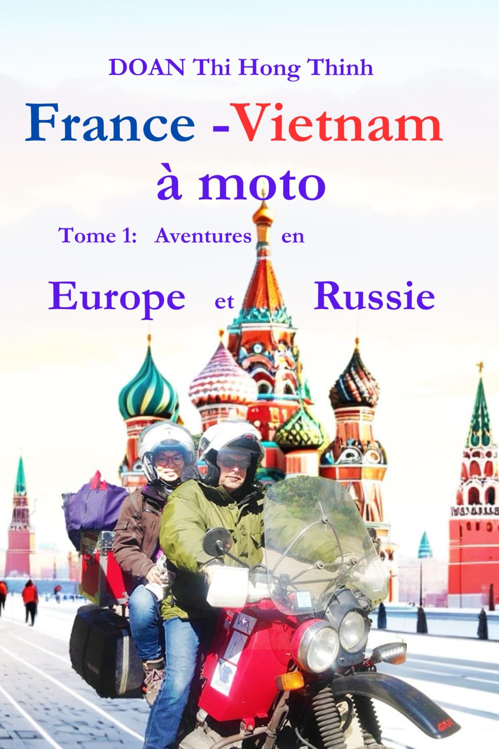 France - Vietnam à moto: Tome 1: Aventures en Europe et Russie book