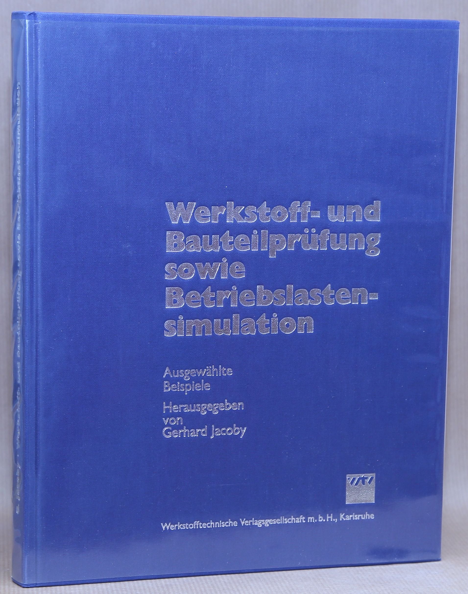 Werkstoff- und Bauteilprüfung sowie Betriebslastensimulation : ausgew. Beispiele , . Books