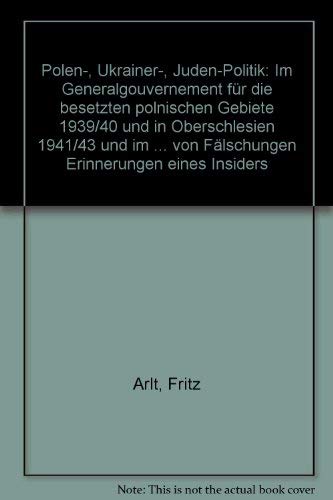 Polen-, Ukrainer-, Juden-Politik im Generalgouvernement für die besetzten polnischen Gebiete 1939/40 und in Oberschlesien 1941/43 und im Freiheitskampf der unterdrückten Ostvölker. Dokumente, Äußerungen von Polen, Ukrainern und Juden. Richtigstellungen... Books