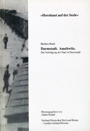 "Hornhaut auf der Seele". Darmstadt. Auschwitz. Die Verfolgung der Sinti in Darmstadt German history