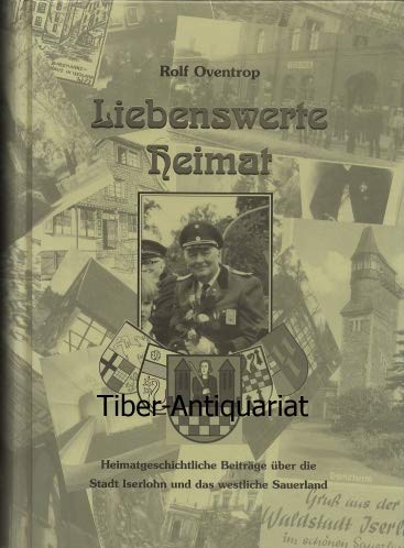 Liebenswerte Heimat - heimatgeschichtliche Beiträge über die Stadt Iserlohn und das westfälische Sauerland Books