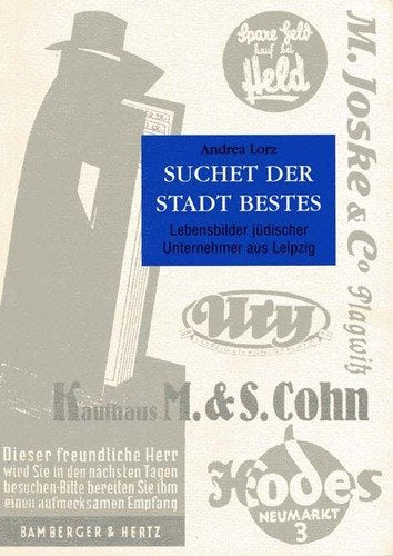 Suchet der Stadt Bestes. Lebensbilder jüdischer Unternehmer aus Leipzig Religion & Esotericism