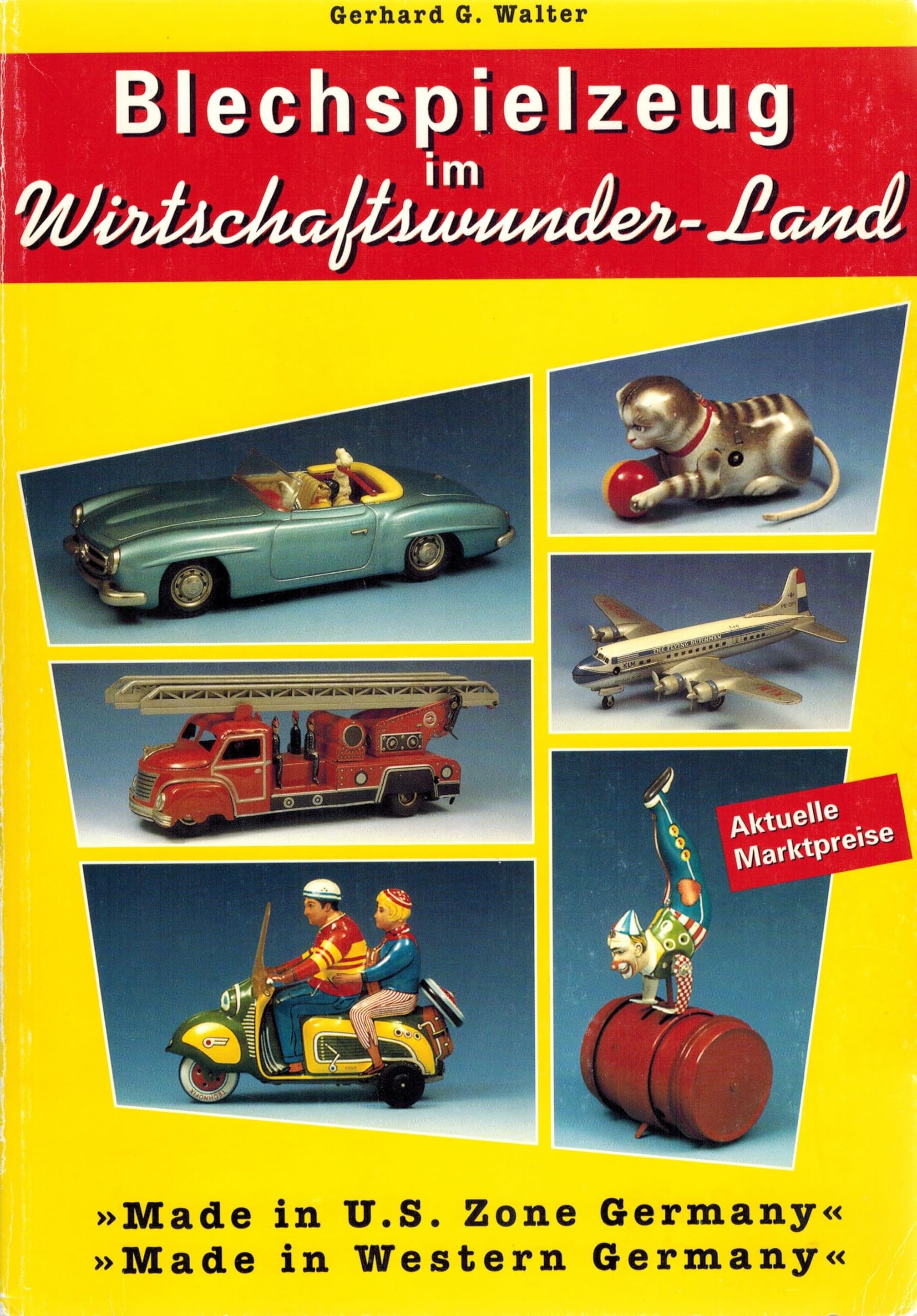 Blechspielzeug im Wirtschaftswunder-Land. > Made in U.S.Zone Germany < / > Made in Western Germany <. o.A. Books