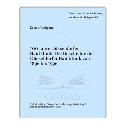 100 Jahre Düsseldorfer Hautklinik. Die Geschichte der Düsseldorfer Hautklinik von 1896 bis 1996 Books
