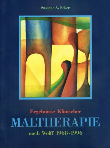 Ergebnisse Klinischer Maltherapie nach Wolff 1968-1996. - Susanne A. Ecker book