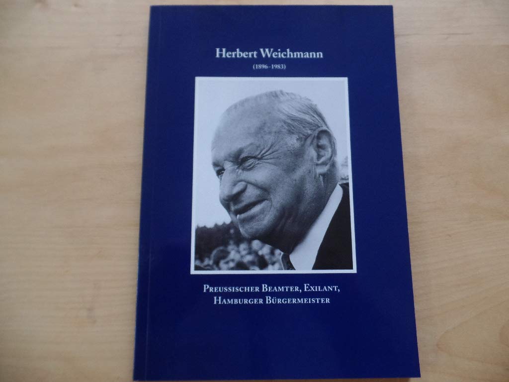 Herbert Weichmann : (1896 - 1983) , preussischer Beamter, Exilant, Hamburger Bürgermeister , Dokumentation anlässlich eines Kolloquiums der Herbert-und-Elsbeth-Weichmann-Stiftung "Rückkehr und Aufbau nach 1945". Books