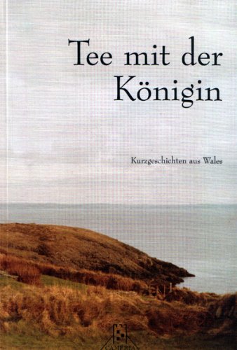 Tee mit der Königin. Kurzgeschichten aus Wales Books