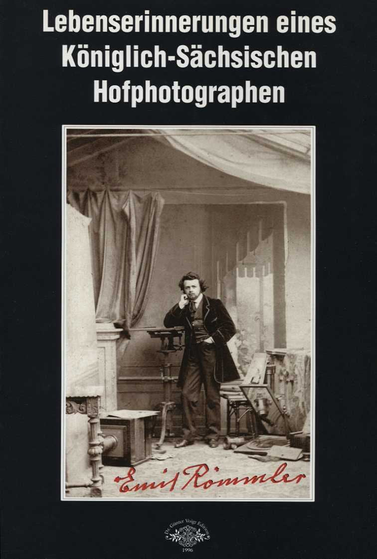 Lebenserinnerungen eines Königlich-Sächsischen Hofphotographen: Eine amüsante Gründerzeit-Autobiographie und ein Beitrag zur Geschichte der ... und der Farbdruckverfahren in Dresden Memories