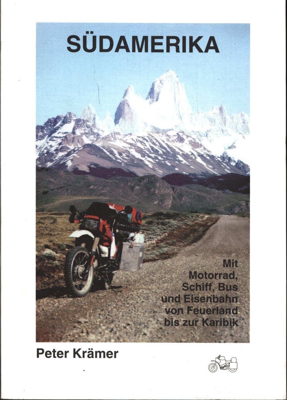Südamerika. Mit Motorrad, Schiff, Bus und Eisenbahn von Feuerland bis zur Karibik Travelogues