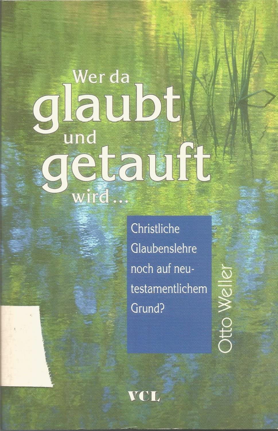 Wer da glaubt und getauft wird... Christliche Glaubenslehre noch auf neutestamentlichem Grund? Books