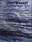 Über Wasser. Crossing the Waters: Geschichten, Fakten und Mythen über Wasser und das Bad der Zukunft. Dtsch.-Engl.1. Hoesch Design Award Business & Technology