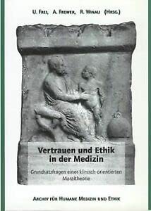 Vertrauen und Ethik in der Medizin. Grundsatzfragen einer klinisch orientierten Moraltheorie Medicine