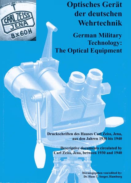 Optisches Gerät der deutschen Wehrtechnik: Druckschriften des Hauses Carl Zeiss, Jena, aus den Jahren 1930 bis 1940 = German military technology : the ... by Carl Zeiss, Jena, between 1930 and 1940 book