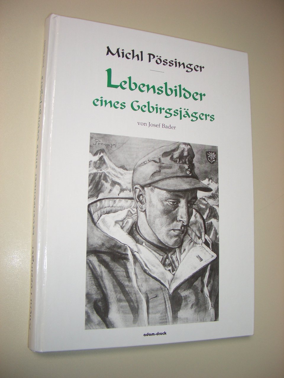 Michl Pössinger - Lebensbilder eines Gebirgsjägers Leisure & Fun