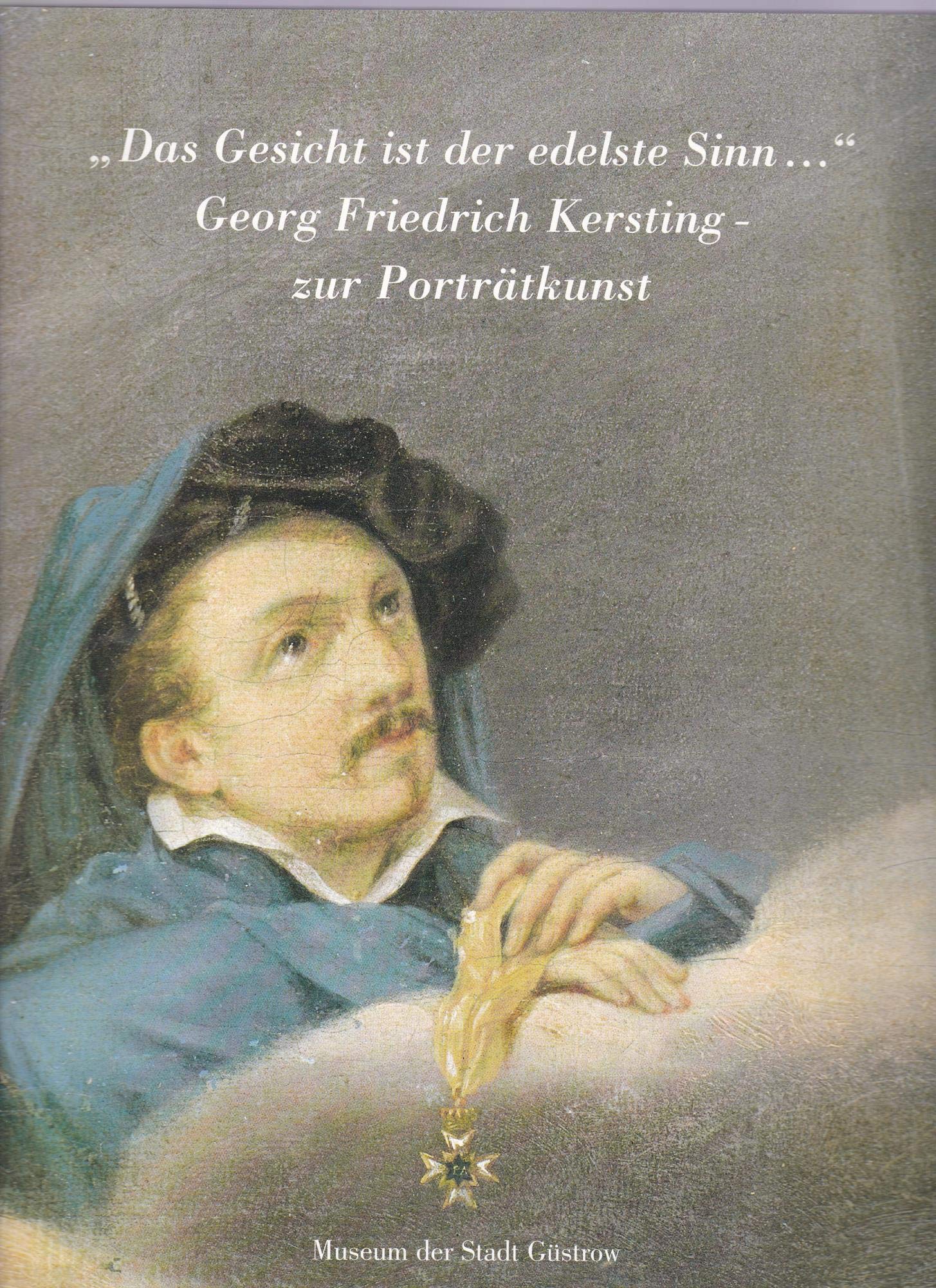 Das Gesicht ist der edelste Sinn." Georg Friedrich Kersting zur Porträtkunst. Books