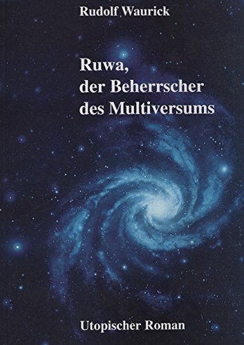 Ruwa, der Beherrscher des Multiversums : utopischer Roman Books