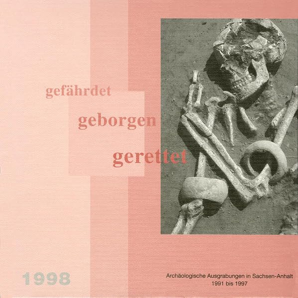 gefährdet - geborgen - gerettet: Archäologische Ausgrabungen in Sachsen-Anhalt von 1991 bis 1997 Natural Sciences