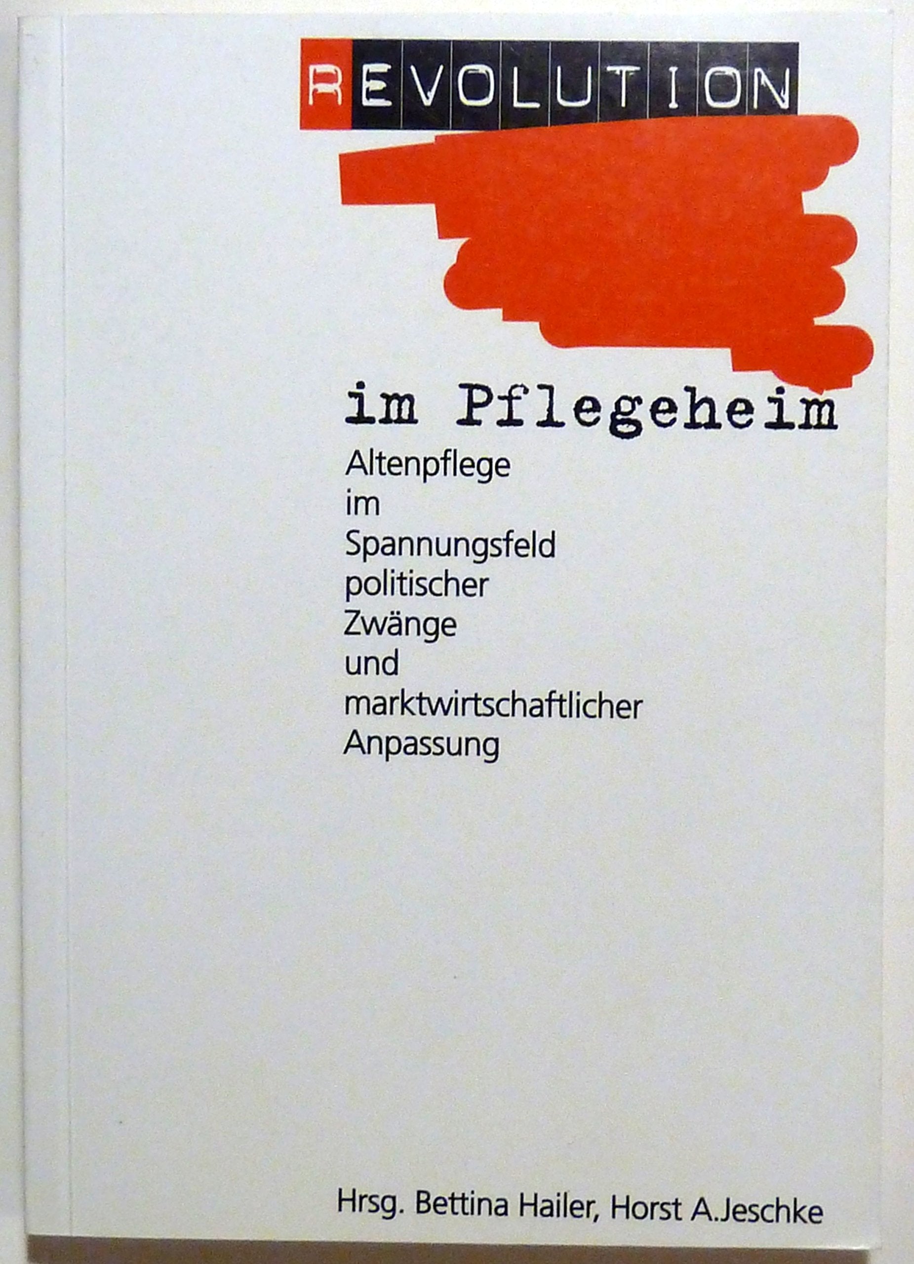 Revolution im Pflegeheim - Altenpflege im Spannungsfeld politischer Zwänge und marktwirtschaftlicher Anpassung Books