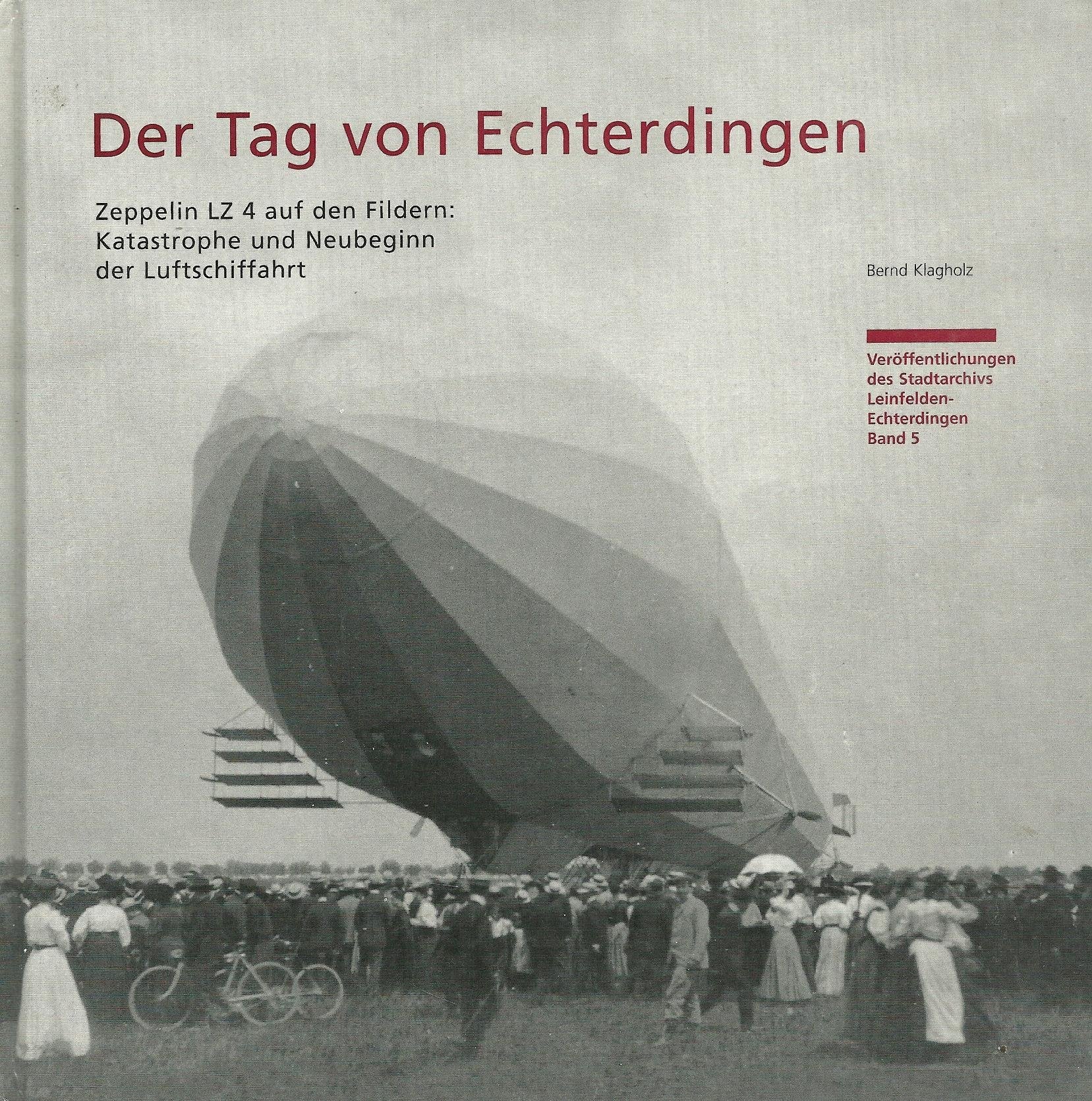 Der Tag von Echterdingen: Zeppelin LZ4 auf den Fildern: Katastrophe und Neubeginn der Luftschiffahrt Books