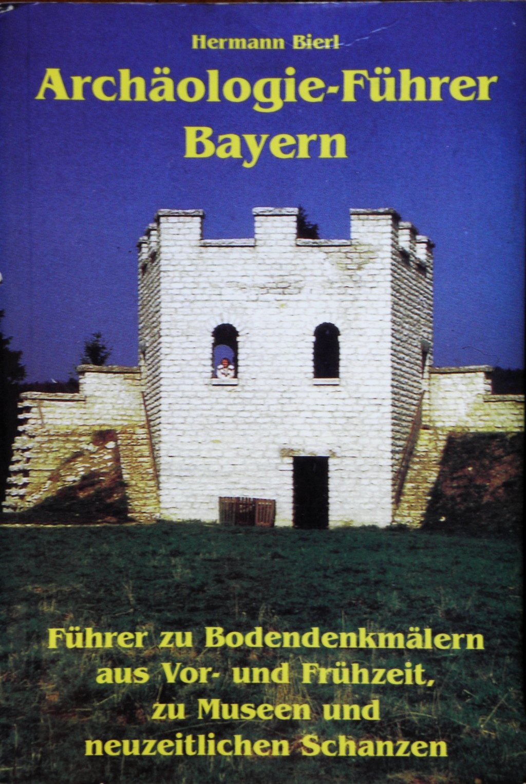Archäologie-Führer Bayern: Führer zu Bodendenkmälern aus Vor- und Frühzeit, zu Museen und neuzeitlichen Schanzen Books