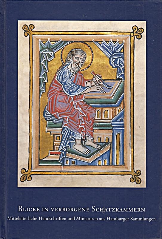 Blicke in verborgene Schatzkammern Mittelalterliche Handschriften und Miniaturen aus Hamburger Sammlungen; eine Ausstellung im Museum für Kunst und Gewerbe, Hamburg, 26. Juni - 26. Juli 1998; [der Katalog begleitet die Ausstellung: Blicke in Verborgene Sc Books