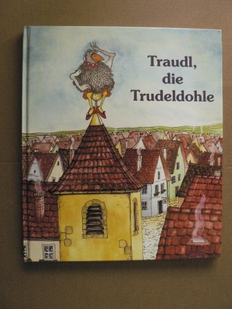 Traudl, die Trudeldohle: Eine ganz und gar vertrudelte Geschichte Books