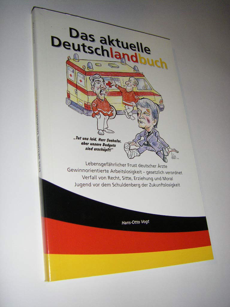 Das aktuelle Deutschlandbuch: Lebensgefährlicher Frust deutscher Ärzte. Gewinnorientierte Arbeitslosigkeit, gesetzlich verordnet. Verfall von Recht, ... vor dem Schuldenberg der Zukunftslosigkeit Politics & History