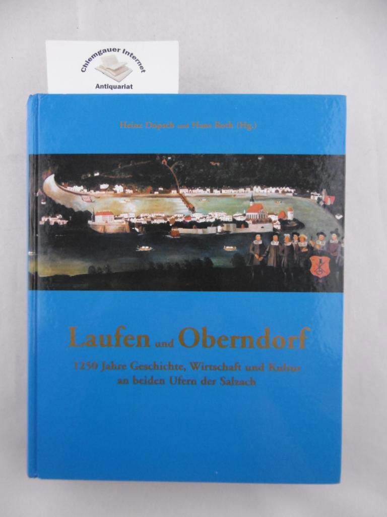 Laufen und Oberndorf 1250 Jahre Geschichte, Wirtschaft und Kultur an beiden Seiten der Salzach Books
