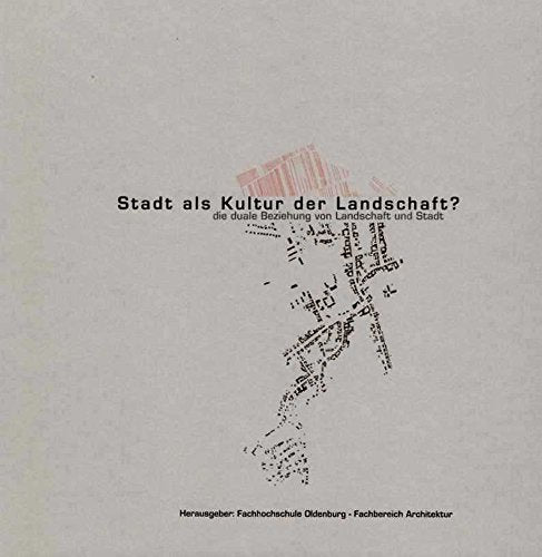 Stadt als Kultur der Landschaft? Die duale Beziehung von Landschaft und Stadt. Books