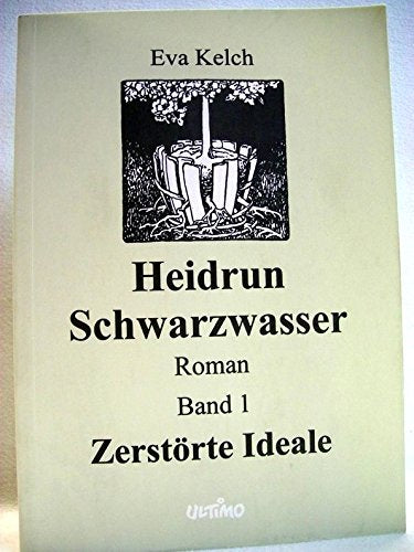 Heidrun Schwarzwasser: Band 1: Zerstörte Ideale Books