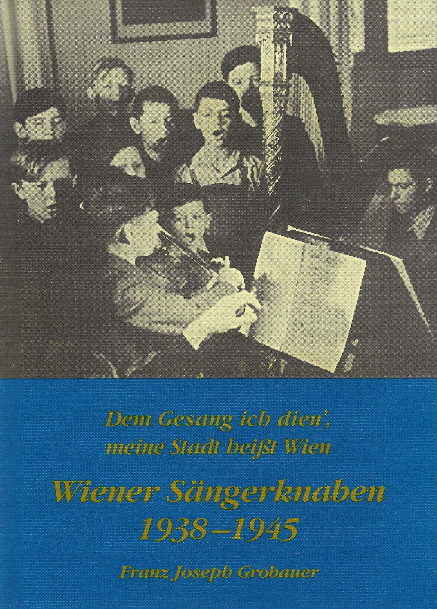 Dem Gesang ich dien´, meine Stadt heißt Wien Wiener Sängerknaben 1938 - 1945 Books