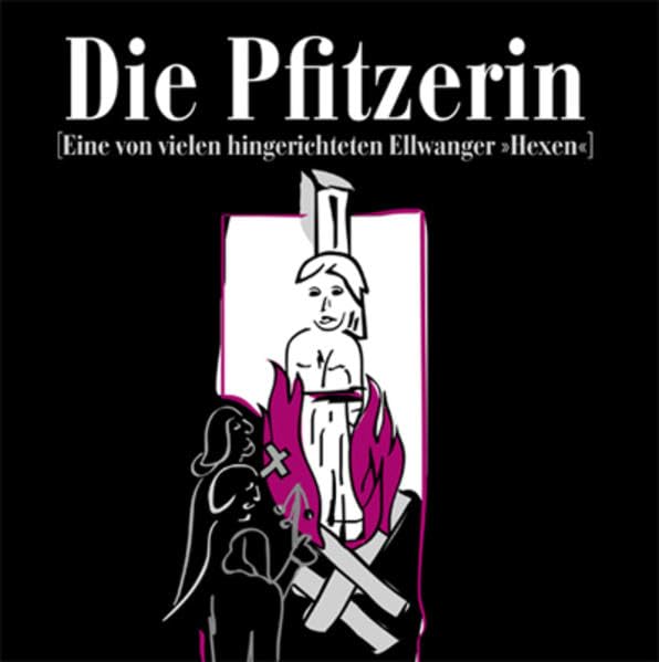 Die Pfitzerin: Eine von vielen hingerichteten Ellwanger »Hexen« Natural Sciences