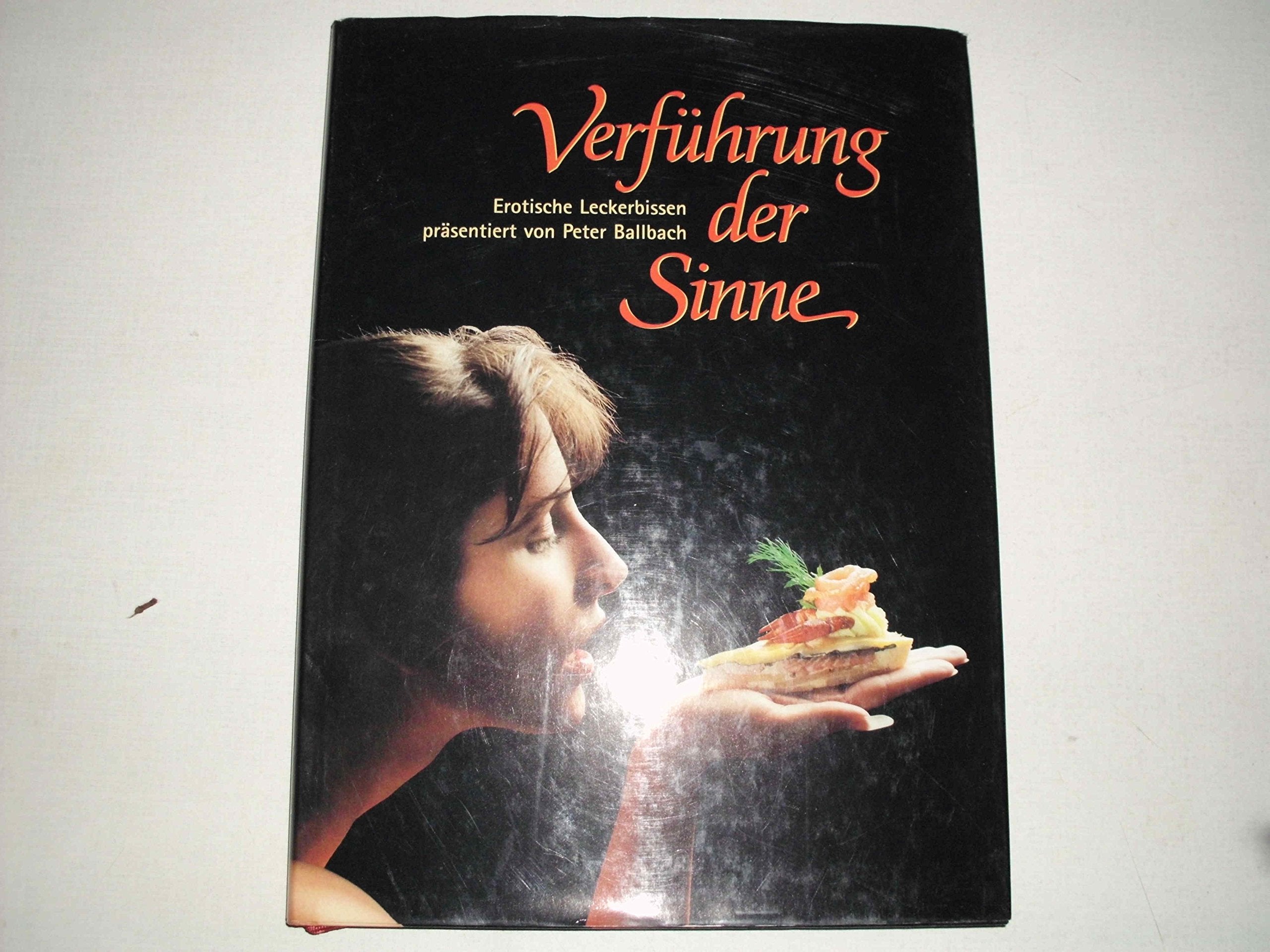 Verführung der Sinne. Erotische Leckerbissen präsentiert von Peter Ballbach Books