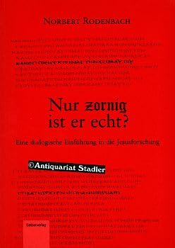 Nur zornig ist er echt?: Eine dialogische Einführung in die Jesusforschung Religion & Esotericism