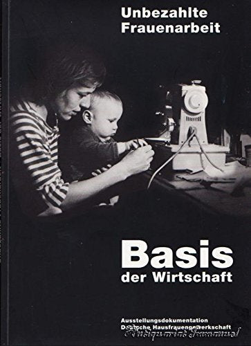 Unbezahlte Frauenarbeit - Basis der Wirtschaft. Ausstellungsdokumentation deutsche Hausfrauengewerkschaft. Dokumentation der internationalen Wanderausstellung des Bildungswerkes der dhg von 1988 - 1998. Books