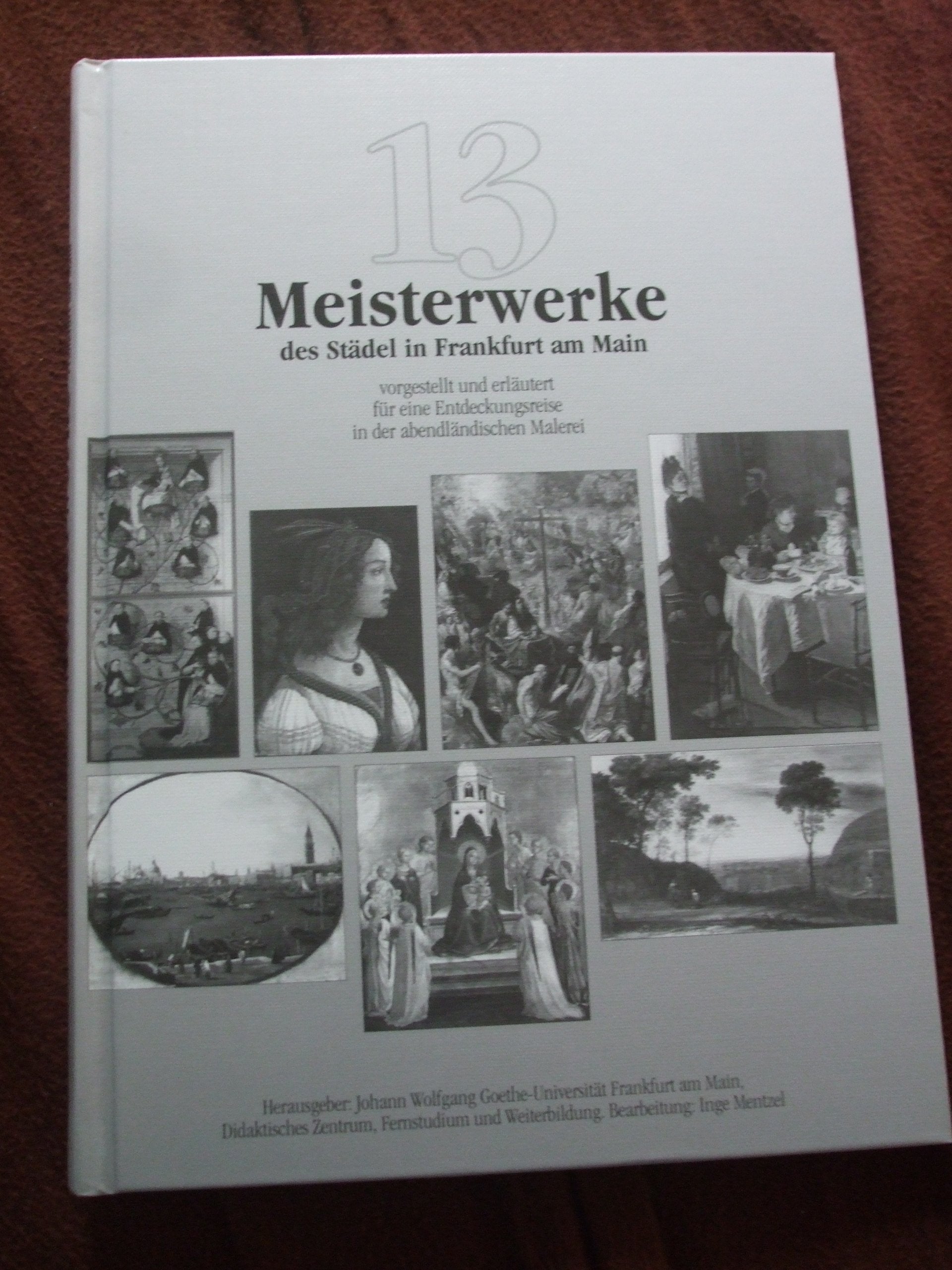 13 Meisterwerke des Städel in Frankfurt am Main, vorgestellt und erläutert für eine Entdeckungsreise in der abendlndischen Malerei Books