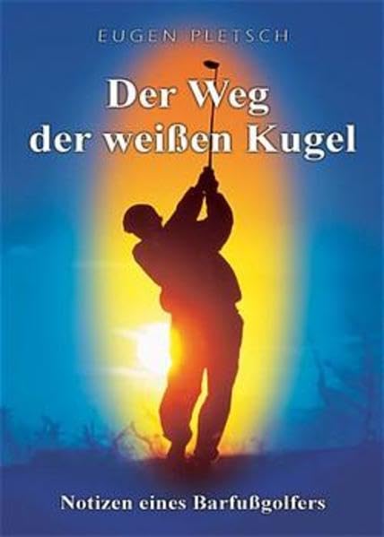 Der Weg der weißen Kugel (Book on Demand): Notizen eines Barfußgolfers Leisure & Fun