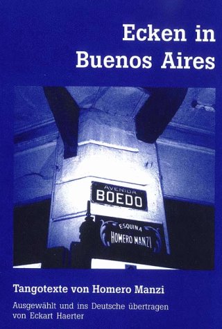 Ecken in Buenos Aires. Tangotexte von Homero Manzi. Ausgewählt und ins Deutsche übertragen von Eckart Haerter Poetry