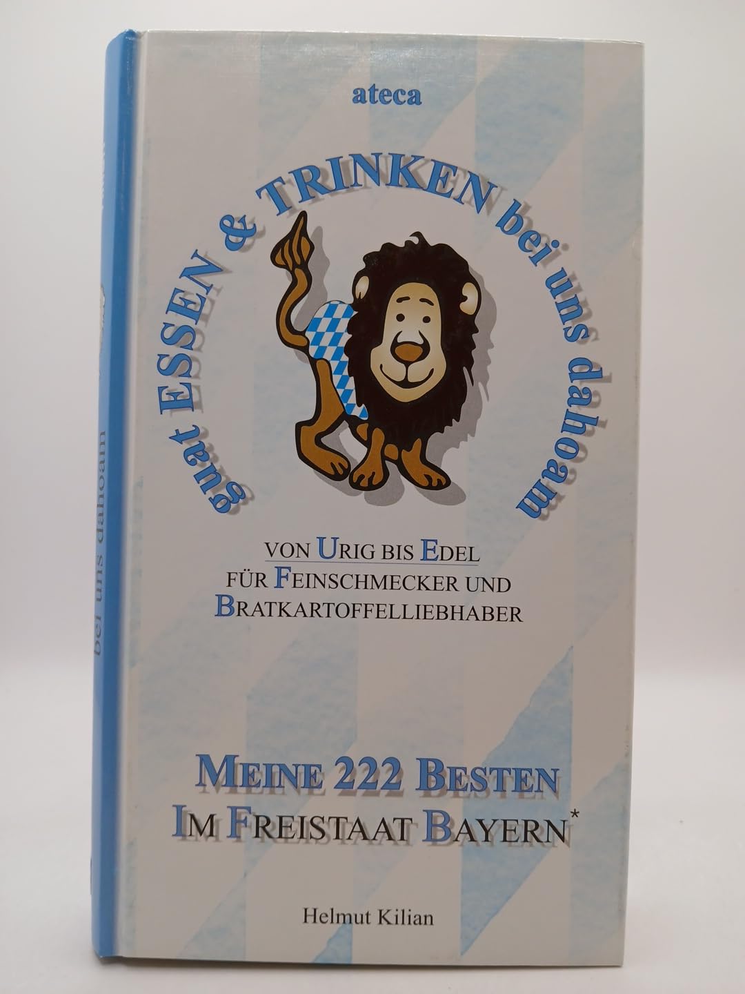 Guat essen & trinken bei uns dahoam, Bd.2: Von urig bis edel. Für Feinschmecker und Bratkartoffelliebhaber. Meine 222 Besten im Freistaat Bayern Leisure, Home & Garden