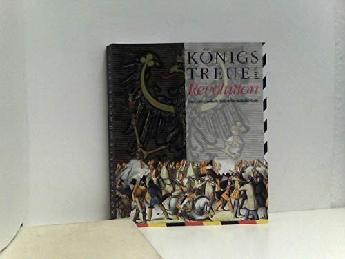 Königstreue und Revolution, Erfurt, eine preußische Stadt im Herzen Deutschlands eine Ausstellung des Stadtarchivs Erfurt unter Mitwirkung des Stadtmuseums Erfurt Katalog und Begleitbuch zur Ausstellung Books