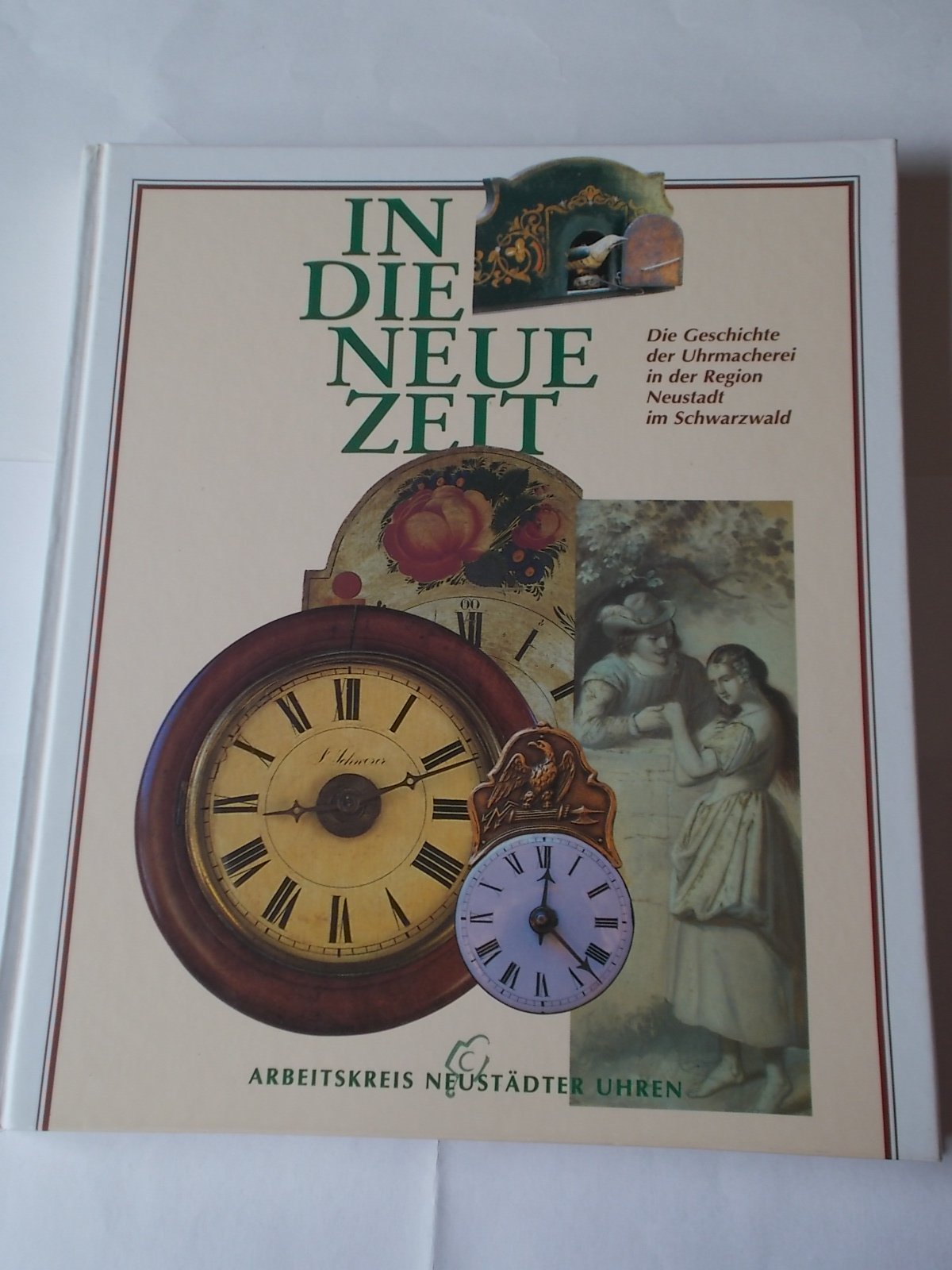 In die neue Zeit. Die Geschichte der Uhrenmacherei in der Region Neustadt im Schwarzwald Books
