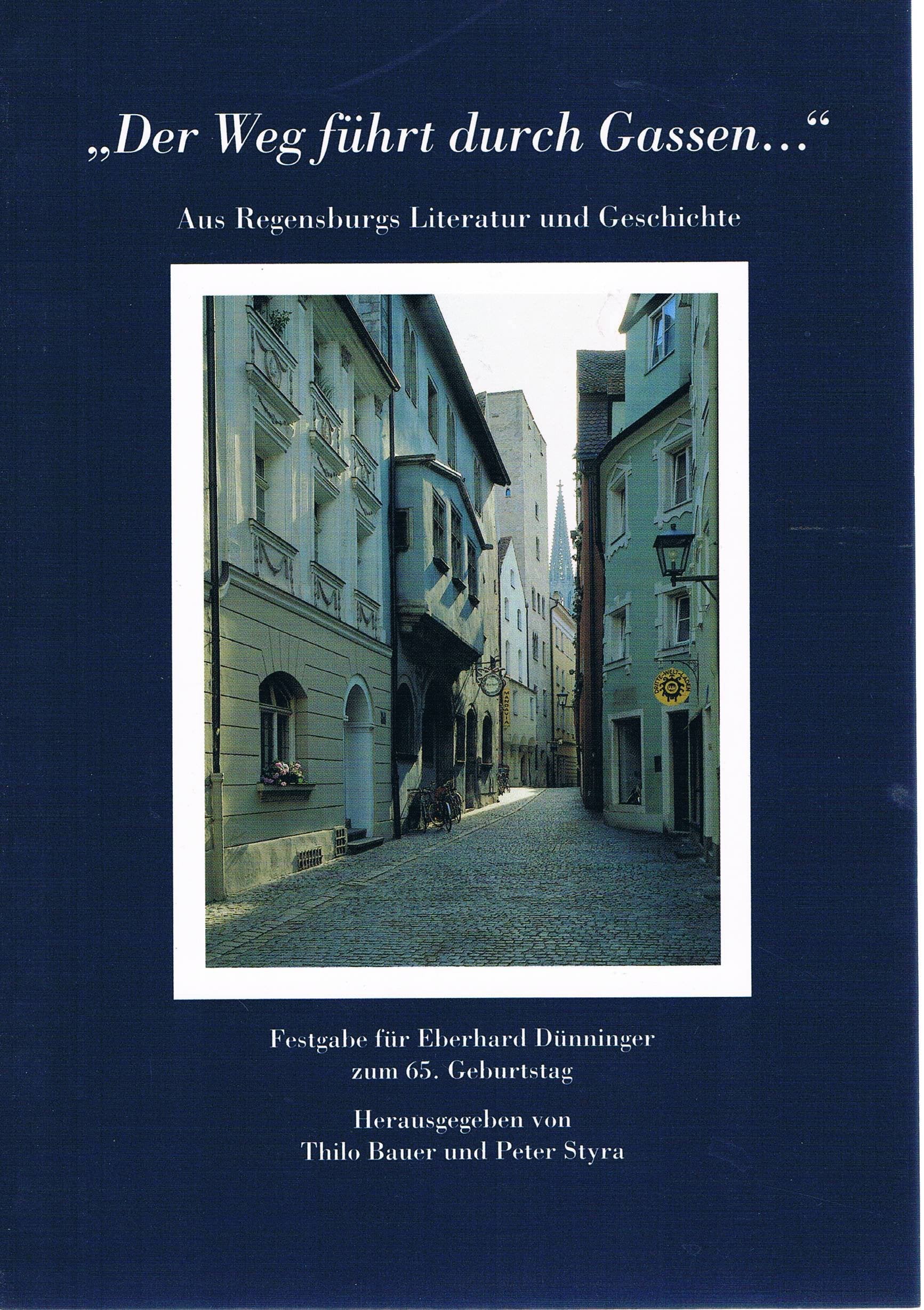 Der Weg führt durch Gassen ... : aus Regensburger Literatur und Geschichte , Festgabe für Eberhard Dünninger zum 65. Geburtstag. Books