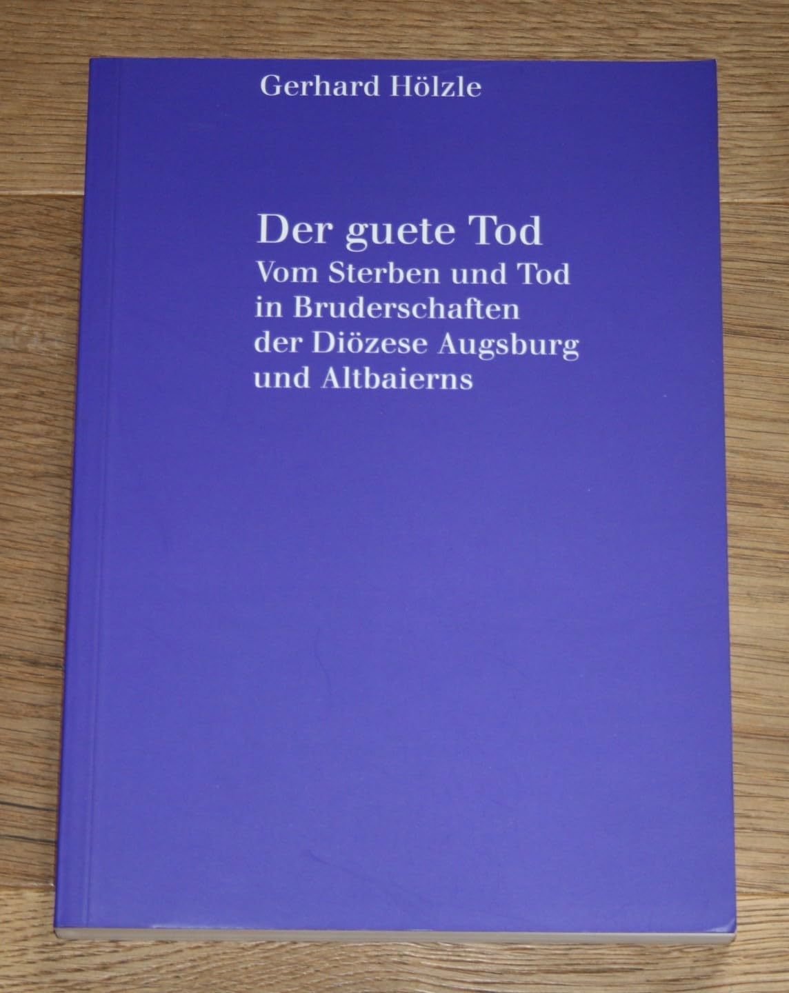 Der guete Tod - Vom Sterben und Tod in Bruderschaften der Diözese Augsburg und Altbaierns Books