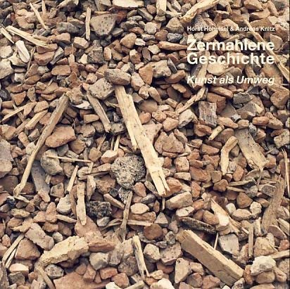 Zermahlene Geschichte: Kunst als Umweg - Hoheisel, Horst book