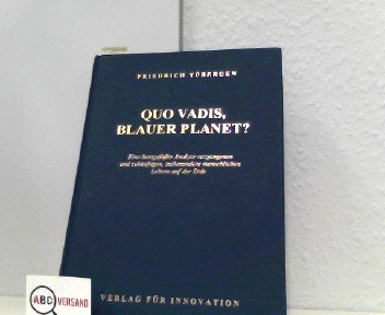 Quo vadis, Blauer Planet?. Eine kurzgefasste Analyse vergangenen und zukünftigen, insbesondere menschlichen Lebens auf der Erde Business & Technology