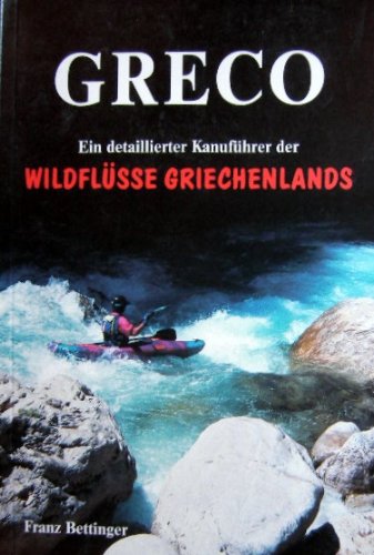 Greco, Wildflüsse Griechenlands. Ein detaillierter Kanuführer Travel