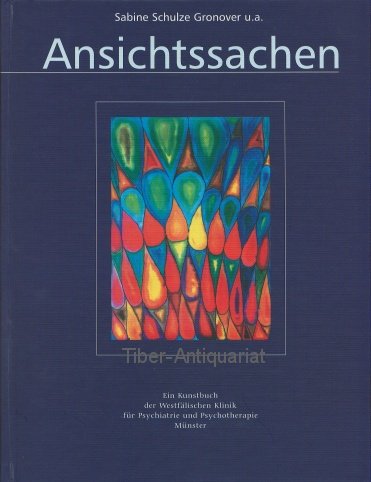 Ansichtssachen. Ein Kunstbuch der westfalischen Klinik fur Psychiatrie und Psychotherapie Münster. Mit Beitragen von Mitarbeitern und Mitarbeiterinnen aus den kunstlerisch-therapeutischen Fachbereichen. Books