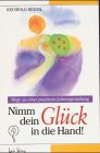 Nimm dein Glück in die Hand!: Wege zu einer positiven Lebensgestaltung Lifestyle