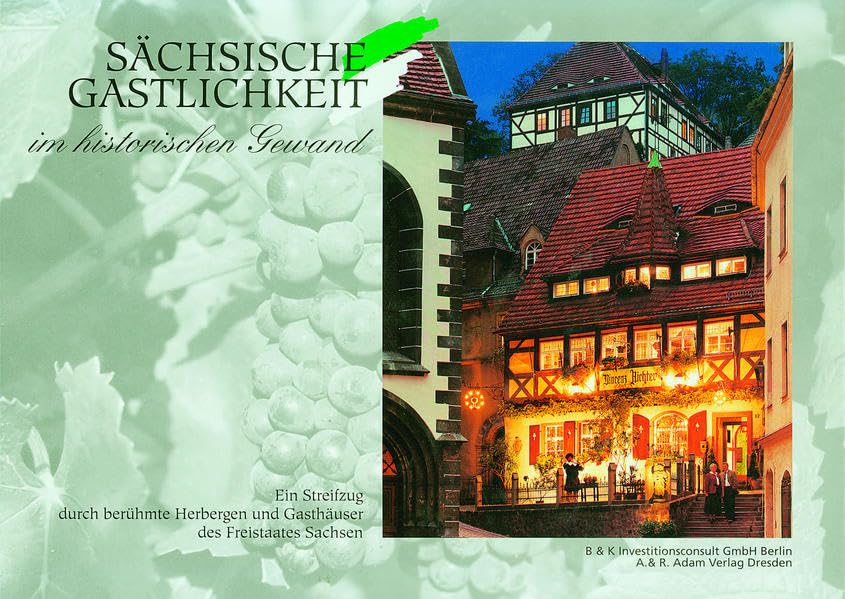Sächsische Gastlichkeit im historischen Gewand: Ein Streifzug durch berühmte Herbergen und Gasthäuser des Freistaates Sachsen Leisure, Home & Garden